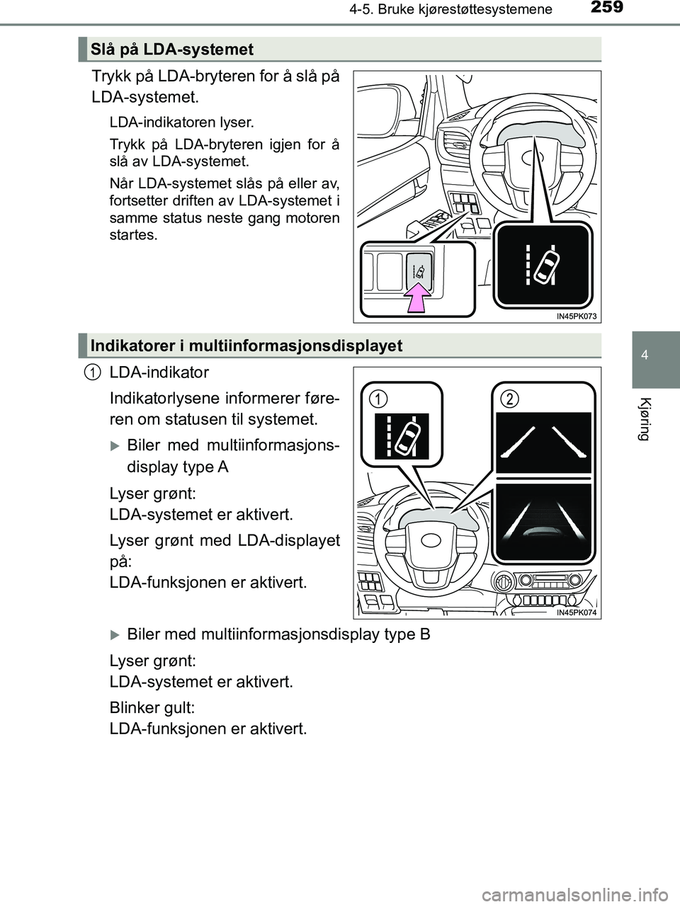 TOYOTA HILUX 2019 Instruksjoner for bruk (in Norwegian) 2594-5. Bruke kjørestøttesystemene
4
Kjøring
HILUX_OM_OM0K375NO_(EE)
Trykk på LDA-bryteren for å slå på
LDA-systemet.
LDA-indikatoren lyser.
Trykk på LDA-bryteren igjen for å
slå av LDA-syst TOYOTA HILUX 2019 Instruksjoner for bruk (in Norwegian) 2594-5. Bruke kjørestøttesystemene
4
Kjøring
HILUX_OM_OM0K375NO_(EE)
Trykk på LDA-bryteren for å slå på
LDA-systemet.
LDA-indikatoren lyser.
Trykk på LDA-bryteren igjen for å
slå av LDA-syst