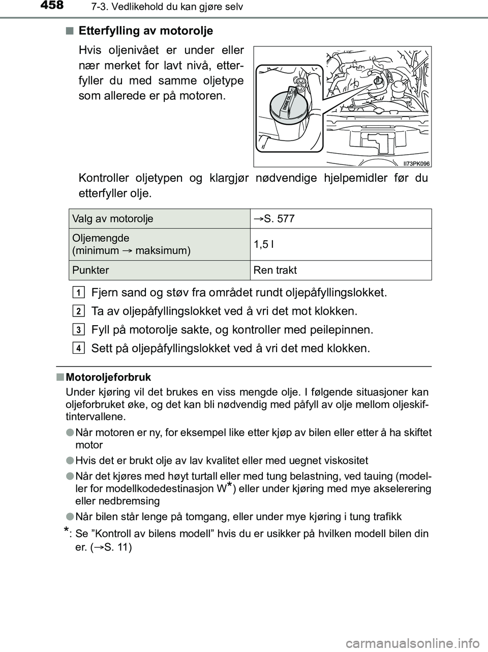 TOYOTA HILUX 2019 Instruksjoner for bruk (in Norwegian) 4587-3. Vedlikehold du kan gjøre selv
HILUX_OM_OM0K375NO_(EE)n
Etterfylling av motorolje
Hvis oljenivået er under eller
nær merket for lavt nivå, etter-
fyller du med samme oljetype
som allerede e TOYOTA HILUX 2019 Instruksjoner for bruk (in Norwegian) 4587-3. Vedlikehold du kan gjøre selv
HILUX_OM_OM0K375NO_(EE)n
Etterfylling av motorolje
Hvis oljenivået er under eller
nær merket for lavt nivå, etter-
fyller du med samme oljetype
som allerede e