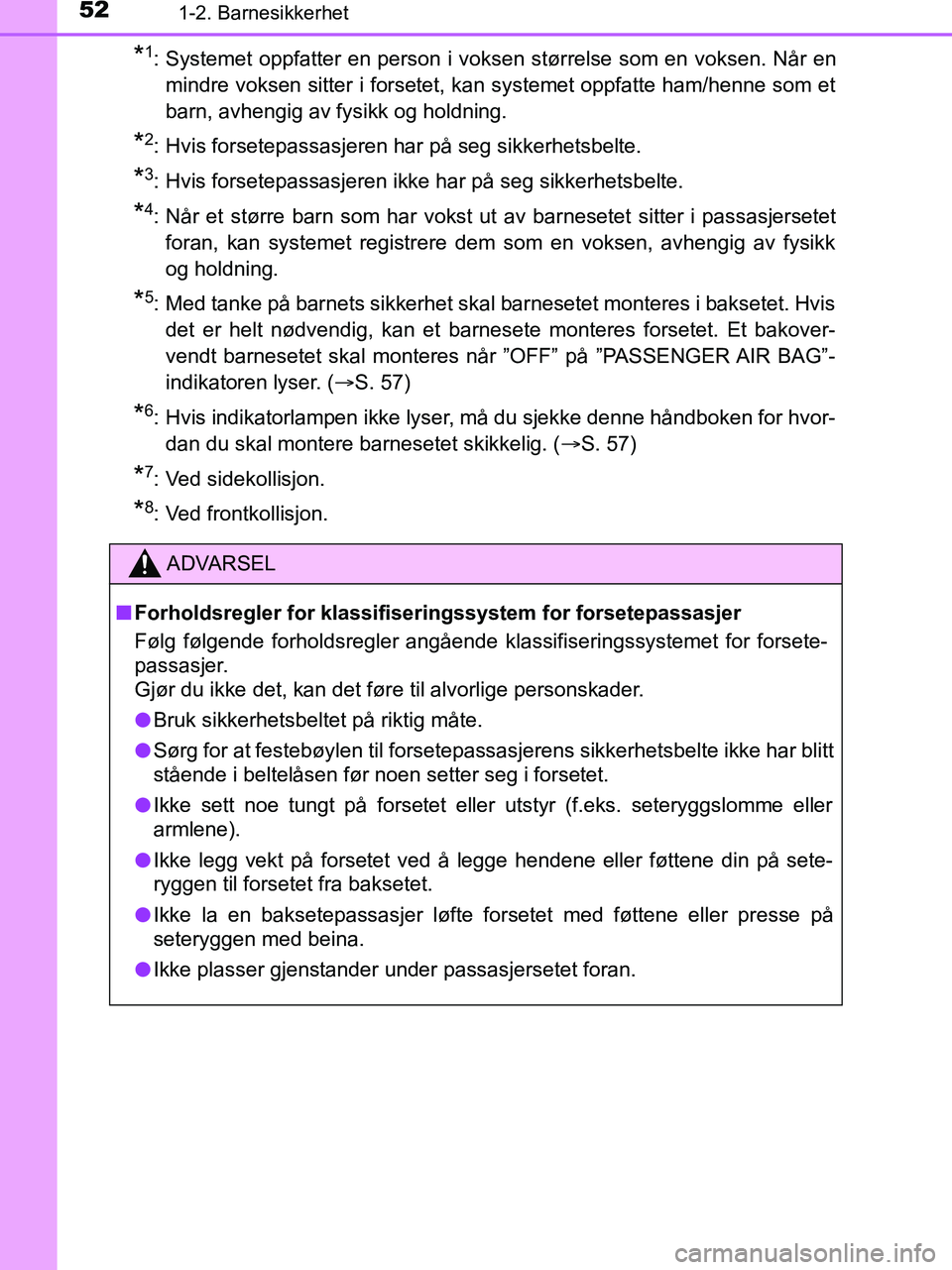 TOYOTA HILUX 2019 Instruksjoner for bruk (in Norwegian) 521-2. Barnesikkerhet
HILUX_OM_OM0K375NO_(EE)
*1: Systemet oppfatter en person i voksen størrelse som en voksen. Når enmindre voksen sitter i forsetet, kan systemet oppfatte ham/henne som et
barn, a TOYOTA HILUX 2019 Instruksjoner for bruk (in Norwegian) 521-2. Barnesikkerhet
HILUX_OM_OM0K375NO_(EE)
*1: Systemet oppfatter en person i voksen størrelse som en voksen. Når enmindre voksen sitter i forsetet, kan systemet oppfatte ham/henne som et
barn, a