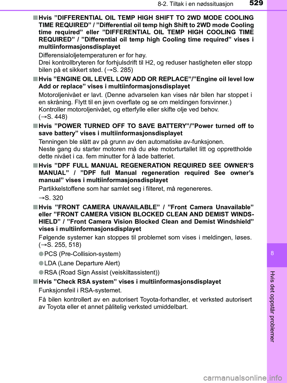 TOYOTA HILUX 2019 Instruksjoner for bruk (in Norwegian) 5298-2. Tiltak i en nødssituasjon
HILUX_OM_OM0K375NO_(EE)
8
Hvis det oppstår problemer
nHvis ”DIFFERENTIAL OIL TEMP HIGH SHIFT TO 2WD MODE COOLING
TIME REQUIRED” / ”Differential oil temp high TOYOTA HILUX 2019 Instruksjoner for bruk (in Norwegian) 5298-2. Tiltak i en nødssituasjon
HILUX_OM_OM0K375NO_(EE)
8
Hvis det oppstår problemer
nHvis ”DIFFERENTIAL OIL TEMP HIGH SHIFT TO 2WD MODE COOLING
TIME REQUIRED” / ”Differential oil temp high