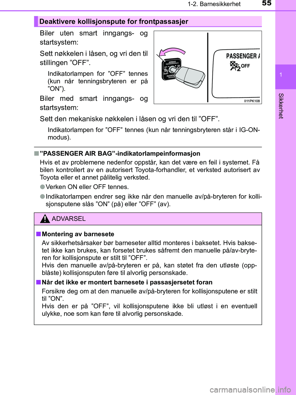 TOYOTA HILUX 2019 Instruksjoner for bruk (in Norwegian) 551-2. Barnesikkerhet
1
HILUX_OM_OM0K375NO_(EE)
Sikkerhet
Biler uten smart inngangs- og
startsystem:
Sett nøkkelen i låsen, og vri den til
stillingen ”OFF”.
Indikatorlampen for ”OFF” tennes
TOYOTA HILUX 2019 Instruksjoner for bruk (in Norwegian) 551-2. Barnesikkerhet
1
HILUX_OM_OM0K375NO_(EE)
Sikkerhet
Biler uten smart inngangs- og
startsystem:
Sett nøkkelen i låsen, og vri den til
stillingen ”OFF”.
Indikatorlampen for ”OFF” tennes