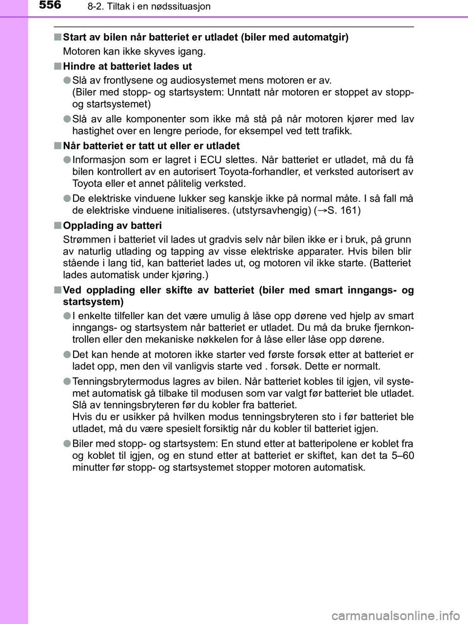 TOYOTA HILUX 2019 Instruksjoner for bruk (in Norwegian) 5568-2. Tiltak i en nødssituasjon
HILUX_OM_OM0K375NO_(EE)
nStart av bilen når batteriet er utladet (biler med automatgir)
Motoren kan ikke skyves igang.
n Hindre at batteriet lades ut
lSlå av front TOYOTA HILUX 2019 Instruksjoner for bruk (in Norwegian) 5568-2. Tiltak i en nødssituasjon
HILUX_OM_OM0K375NO_(EE)
nStart av bilen når batteriet er utladet (biler med automatgir)
Motoren kan ikke skyves igang.
n Hindre at batteriet lades ut
lSlå av front