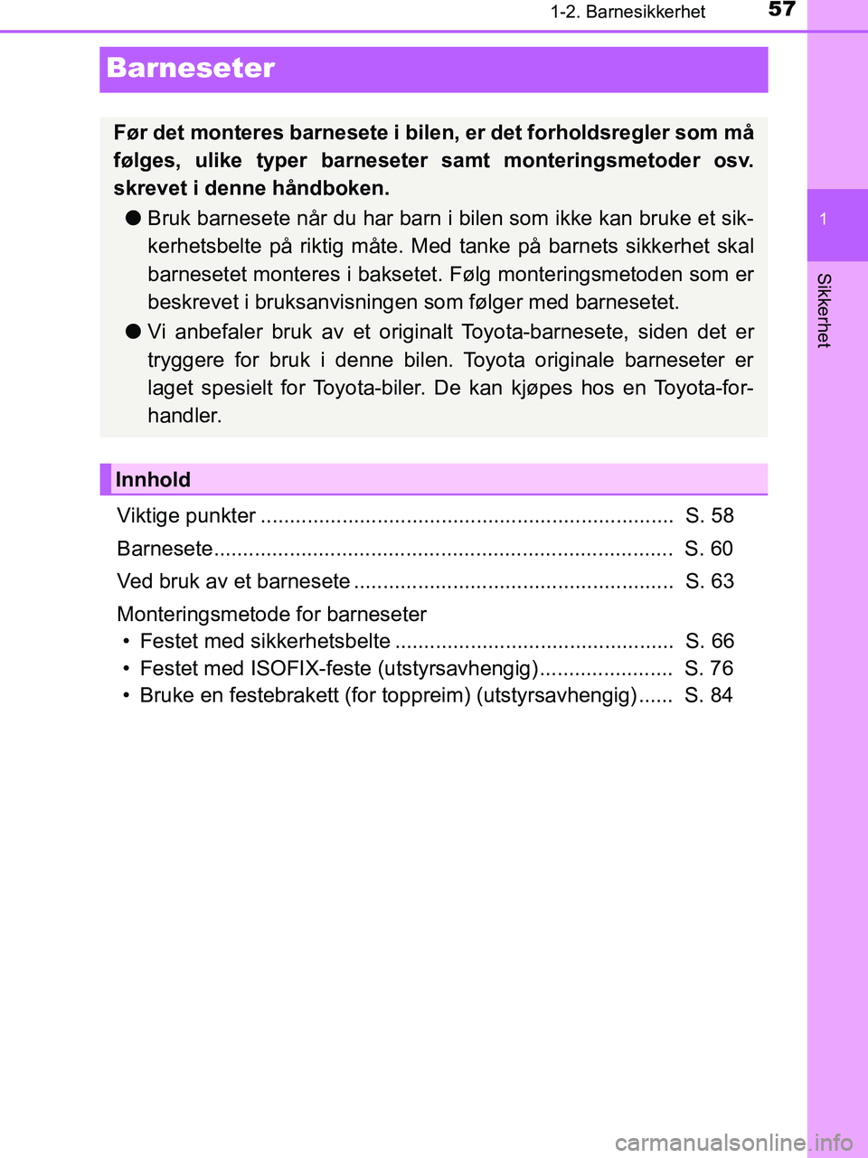 TOYOTA HILUX 2019 Instruksjoner for bruk (in Norwegian) 571-2. Barnesikkerhet
1
Sikkerhet
HILUX_OM_OM0K375NO_(EE)
Barneseter
Viktige punkter ....................................................................... S. 58
Barnesete........................... TOYOTA HILUX 2019 Instruksjoner for bruk (in Norwegian) 571-2. Barnesikkerhet
1
Sikkerhet
HILUX_OM_OM0K375NO_(EE)
Barneseter
Viktige punkter ....................................................................... S. 58
Barnesete...........................