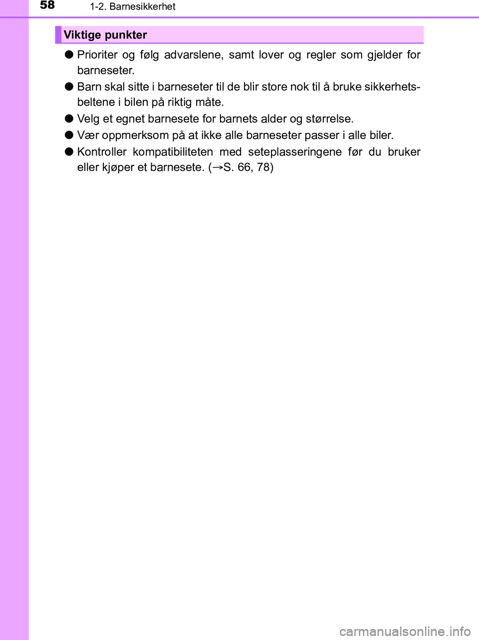 TOYOTA HILUX 2019 Instruksjoner for bruk (in Norwegian) 581-2. Barnesikkerhet
HILUX_OM_OM0K375NO_(EE)
lPrioriter og følg advarslene, samt lover og regler som gjelder for
barneseter.
l Barn skal sitte i barneseter til de bl ir store nok til å bruke sikker TOYOTA HILUX 2019 Instruksjoner for bruk (in Norwegian) 581-2. Barnesikkerhet
HILUX_OM_OM0K375NO_(EE)
lPrioriter og følg advarslene, samt lover og regler som gjelder for
barneseter.
l Barn skal sitte i barneseter til de bl ir store nok til å bruke sikker