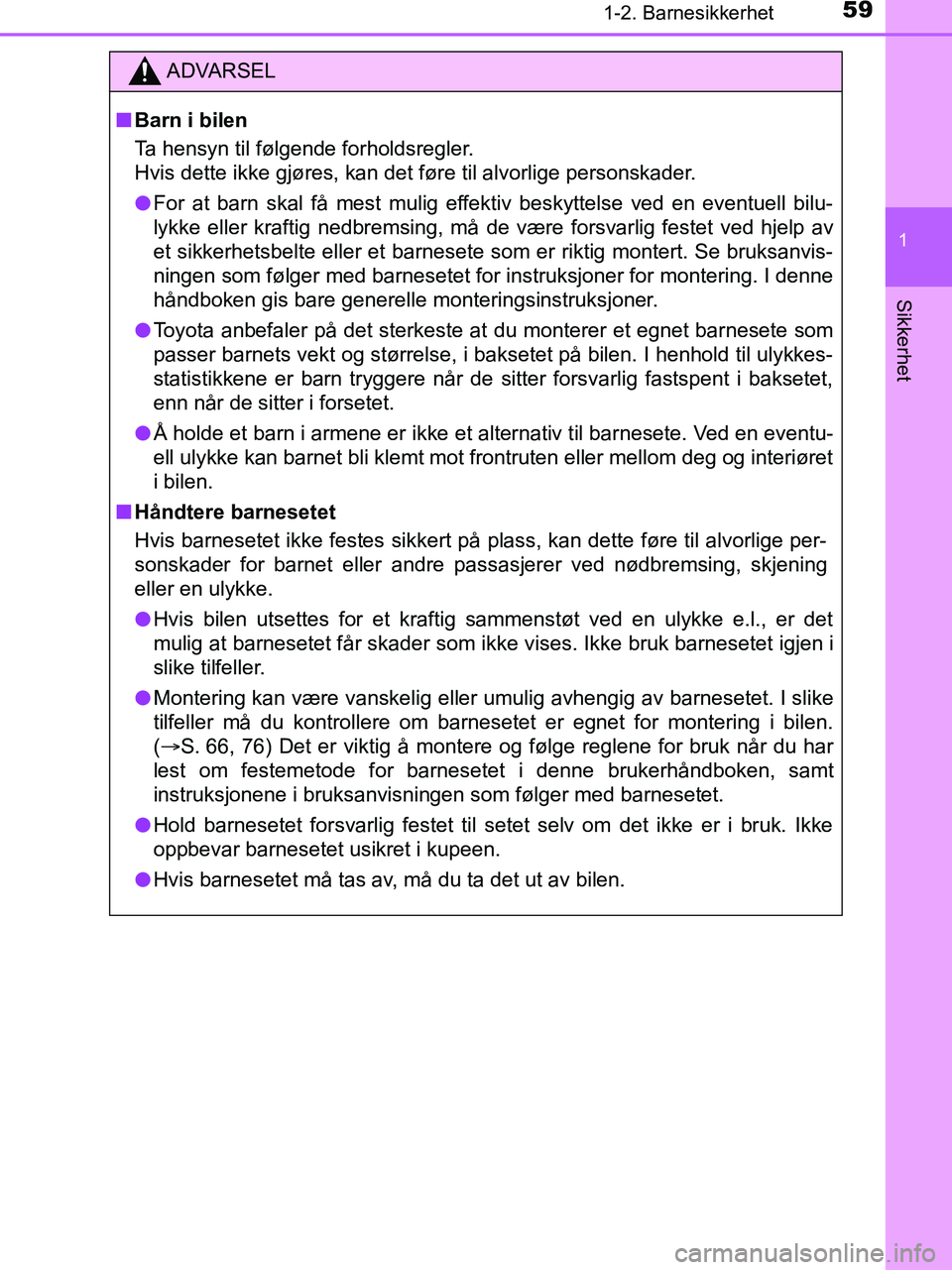 TOYOTA HILUX 2019 Instruksjoner for bruk (in Norwegian) 591-2. Barnesikkerhet
1
HILUX_OM_OM0K375NO_(EE)
Sikkerhet
ADVARSEL
n Barn i bilen
Ta hensyn til følgende forholdsregler.
Hvis dette ikke gjøres, kan det føre til alvorlige personskader.
l For at ba TOYOTA HILUX 2019 Instruksjoner for bruk (in Norwegian) 591-2. Barnesikkerhet
1
HILUX_OM_OM0K375NO_(EE)
Sikkerhet
ADVARSEL
n Barn i bilen
Ta hensyn til følgende forholdsregler.
Hvis dette ikke gjøres, kan det føre til alvorlige personskader.
l For at ba