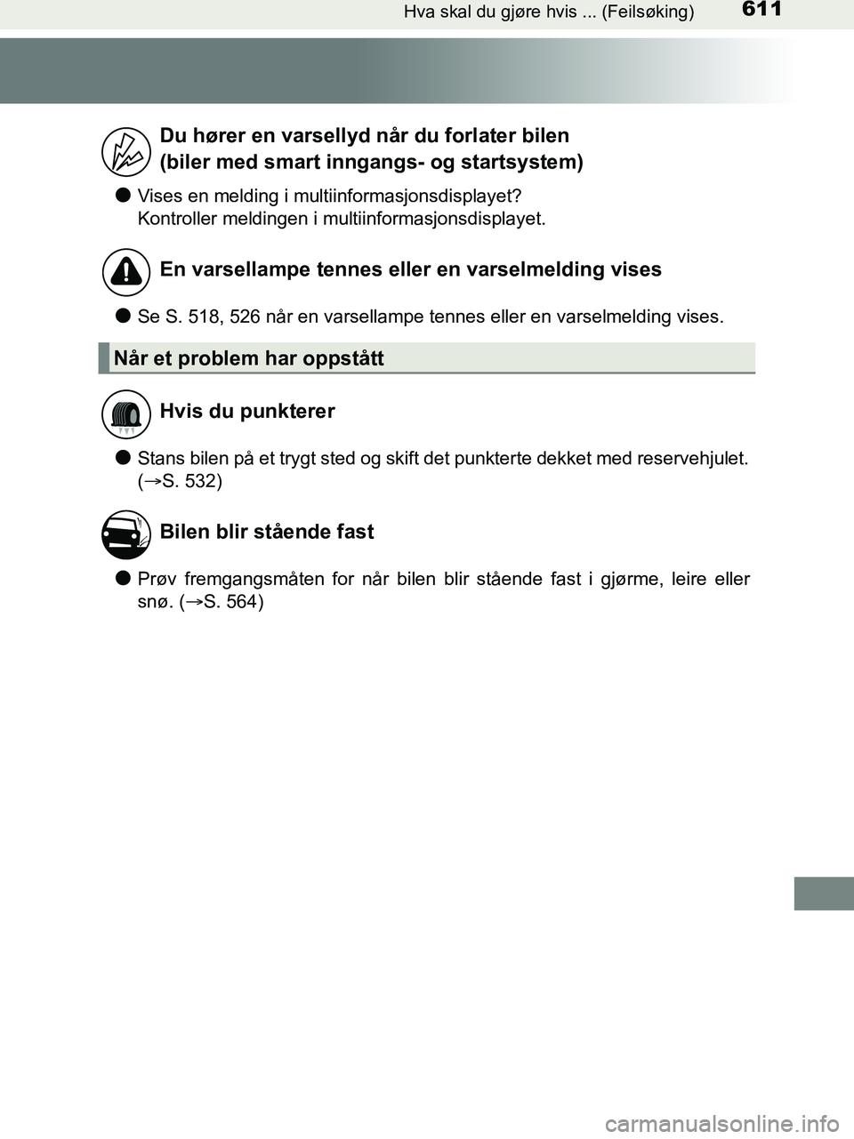 TOYOTA HILUX 2019  Instruksjoner for bruk (in Norwegian) 611Hva skal du gjøre hvis ... (Feilsøking)
HILUX_OM_OM0K375NO_(EE)
lVises en melding i multiinformasjonsdisplayet?
Kontroller meldingen i multiinformasjonsdisplayet.
lSe S. 518, 526 når en varsella