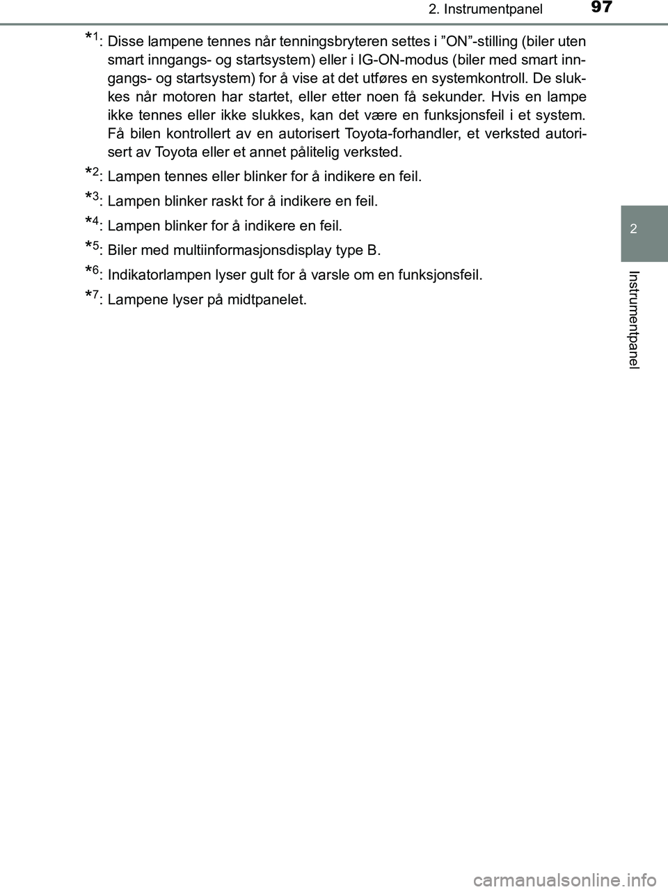 TOYOTA HILUX 2019 Instruksjoner for bruk (in Norwegian) 972. Instrumentpanel
2
Instrumentpanel
HILUX_OM_OM0K375NO_(EE)
*1: Disse lampene tennes når tenningsbryteren settes i ”ON”-stilling (biler utensmart inngangs- og startsystem) eller i IG-ON-modus TOYOTA HILUX 2019 Instruksjoner for bruk (in Norwegian) 972. Instrumentpanel
2
Instrumentpanel
HILUX_OM_OM0K375NO_(EE)
*1: Disse lampene tennes når tenningsbryteren settes i ”ON”-stilling (biler utensmart inngangs- og startsystem) eller i IG-ON-modus