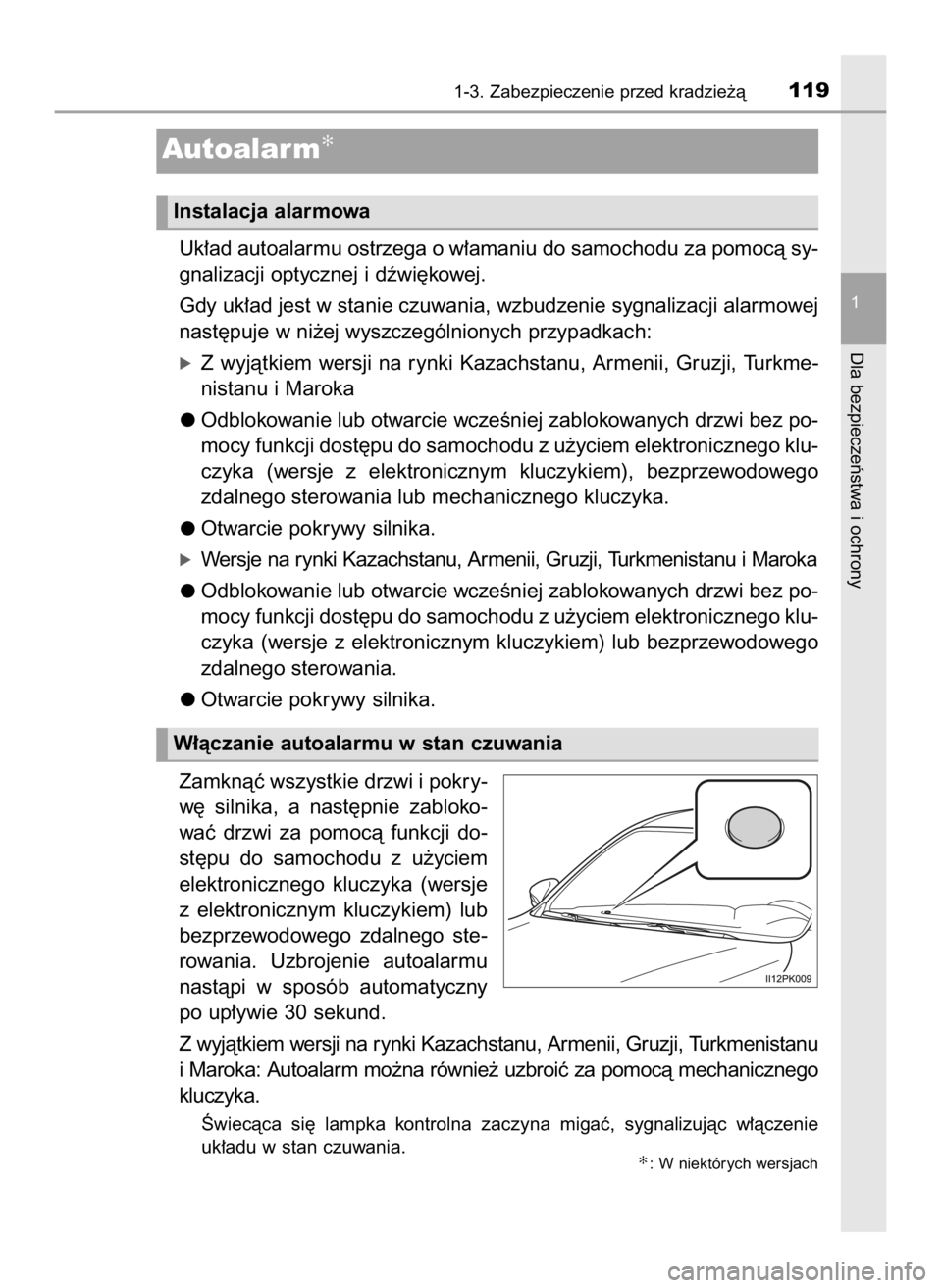 TOYOTA HILUX 2019  Instrukcja obsługi (in Polish) Uk∏ad autoalarmu ostrzega o w∏amaniu do samochodu za pomocà sy-
gnalizacji optycznej i dêwi´kowej.
Gdy uk∏ad jest w stanie czuwania, wzbudzenie sygnalizacji alarmowej
nast´puje w ni˝ej wysz