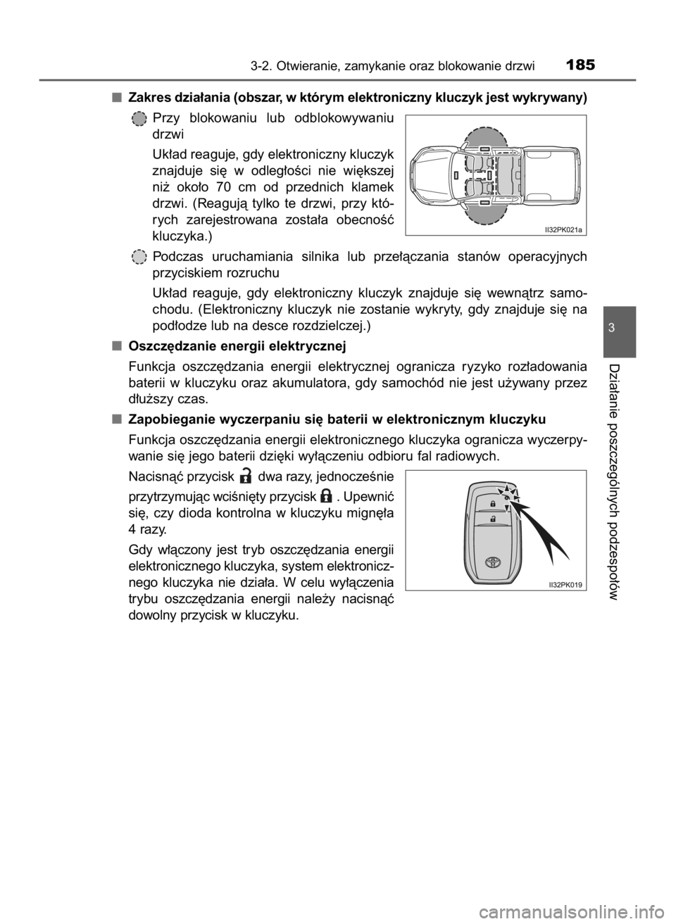 TOYOTA HILUX 2019  Instrukcja obsługi (in Polish) Zakres dzia∏ania (obszar, w którym elektroniczny kluczyk jest wykrywany)
Przy  blokowaniu  lub  odblokowywaniu
drzwi
Uk∏ad reaguje, gdy elektroniczny kluczyk
znajduje  si´  w odleg∏oÊci  nie 