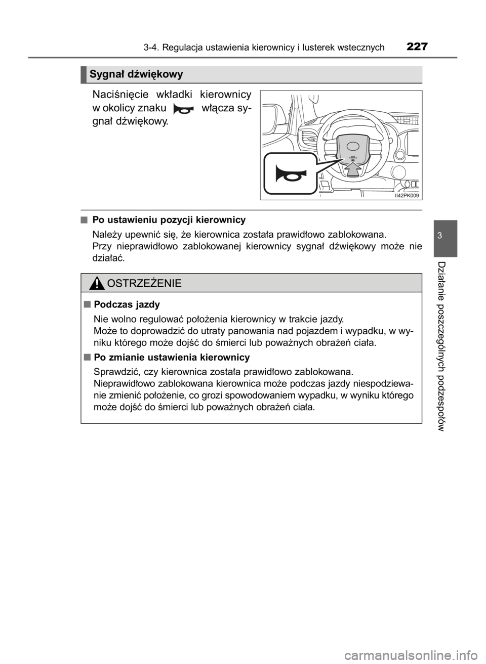 TOYOTA HILUX 2019  Instrukcja obsługi (in Polish) NaciÊni´cie  wk∏adki  kierownicy
w okolicy znaku  w∏àcza sy-
gna∏ dêwi´kowy.
Po ustawieniu pozycji kierownicy
Nale˝y upewniç si´, ˝e kierownica zosta∏a prawid∏owo zablokowana.
Przy 