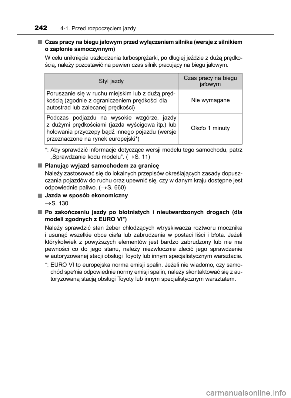 TOYOTA HILUX 2019  Instrukcja obsługi (in Polish) Czas pracy na biegu ja∏owym przed wy∏àczeniem silnika (wersje z silnikiem
o zap∏onie samoczynnym)
W celu unikni´cia uszkodzenia turbospr´˝arki, po d∏ugiej jeêdzie z du˝à pr´dko-
Êcià