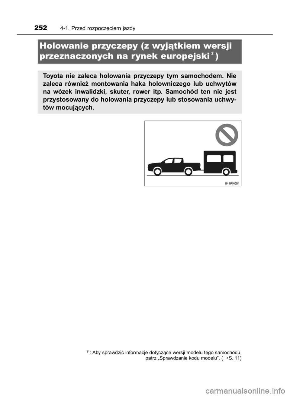 TOYOTA HILUX 2019  Instrukcja obsługi (in Polish) 2524-1. Przed rozpocz´ciem jazdy
Holowanie przyczepy (z wyjàtkiem wersji
przeznaczonych na r ynek europejski
✻)
Toyota  nie  zaleca  holowania  przyczepy  tym  samochodem.  Nie
zaleca  równie˝  