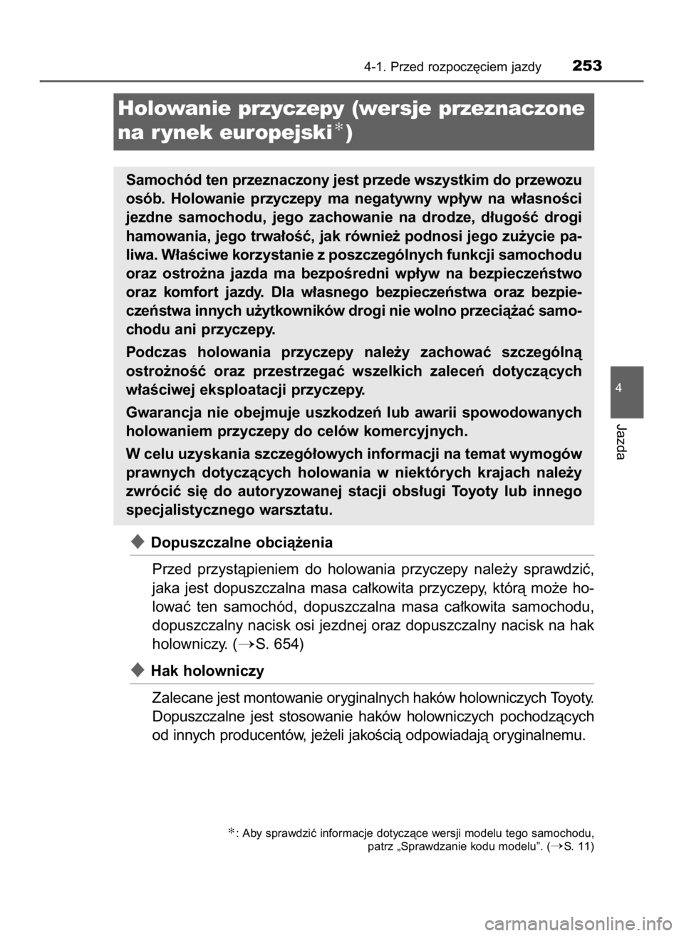 TOYOTA HILUX 2019  Instrukcja obsługi (in Polish) Dopuszczalne obcià˝enia
Przed  przystàpieniem  do  holowania  przyczepy  nale˝y  sprawdziç,
jaka  jest  dopuszczalna  masa  ca∏kowita  przyczepy,  którà  mo˝e  ho-
lowaç  ten  samochód,  