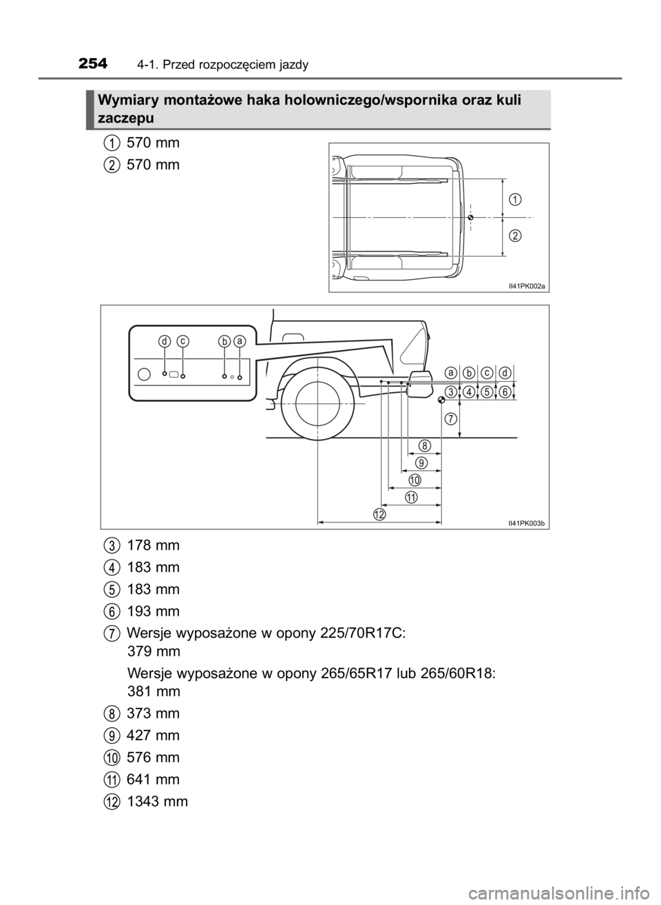 TOYOTA HILUX 2019  Instrukcja obsługi (in Polish) 570 mm
570 mm
178 mm
183 mm
183 mm
193 mm
Wersje wyposa˝one w opony 225/70R17C:
379 mm
Wersje wyposa˝one w opony 265/65R17 lub 265/60R18:
381 mm
373 mm
427 mm
576 mm
641 mm
1343 mm
2544-1. Przed roz