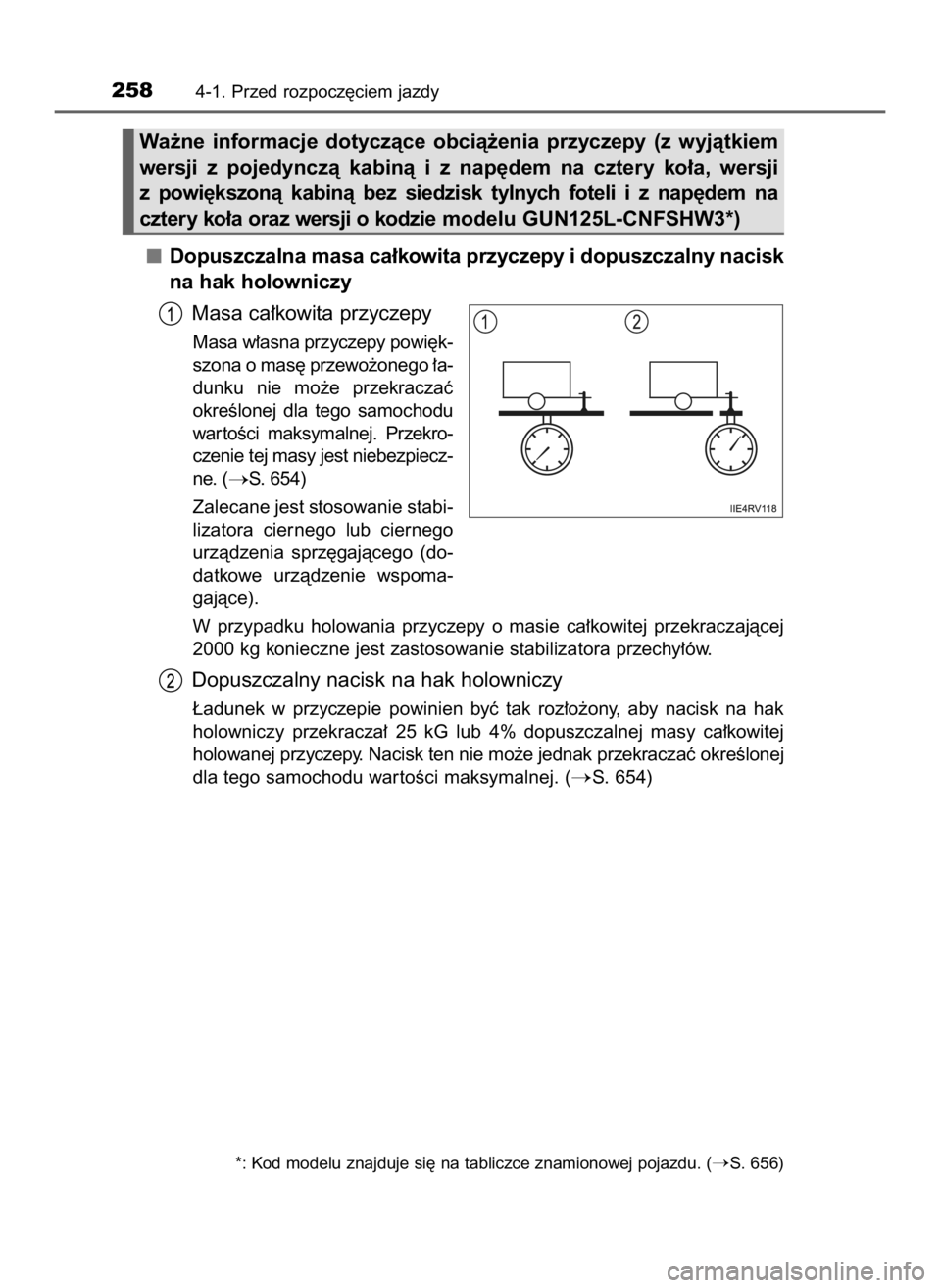 TOYOTA HILUX 2019  Instrukcja obsługi (in Polish) Dopuszczalna masa ca∏kowita przyczepy i dopuszczalny nacisk
na hak holowniczy
Masa ca∏kowita przyczepy
Masa w∏asna przyczepy powi´k-
szona o mas´ przewo˝onego ∏a-
dunku  nie  mo˝e  przekra