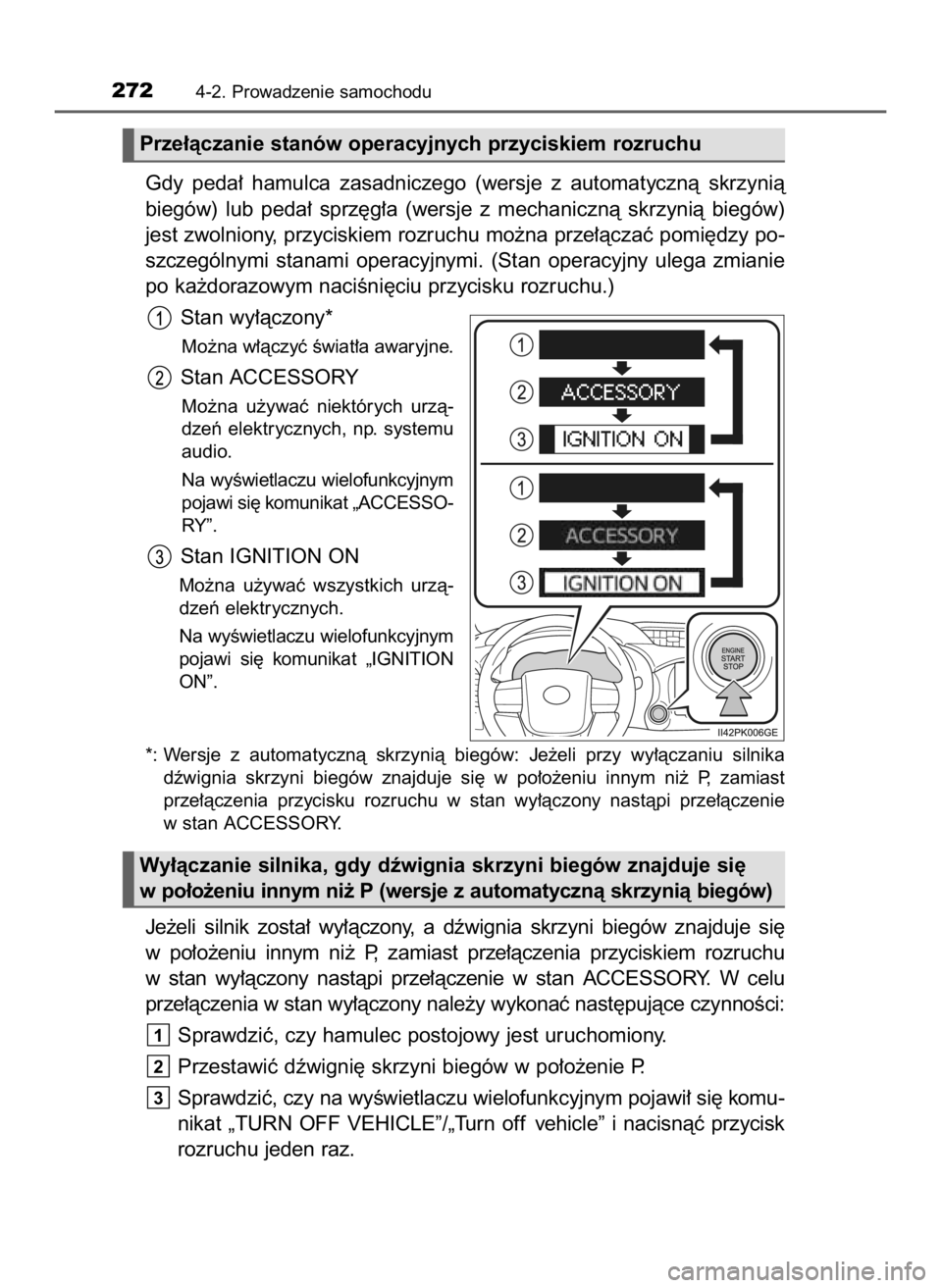 TOYOTA HILUX 2019  Instrukcja obsługi (in Polish) Gdy  peda∏  hamulca  zasadniczego  (wersje  z automatycznà  skrzynià
biegów)  lub  peda∏  sprz´g∏a  (wersje  z mechanicznà  skrzynià  biegów)
jest zwolniony, przyciskiem rozruchu mo˝na p