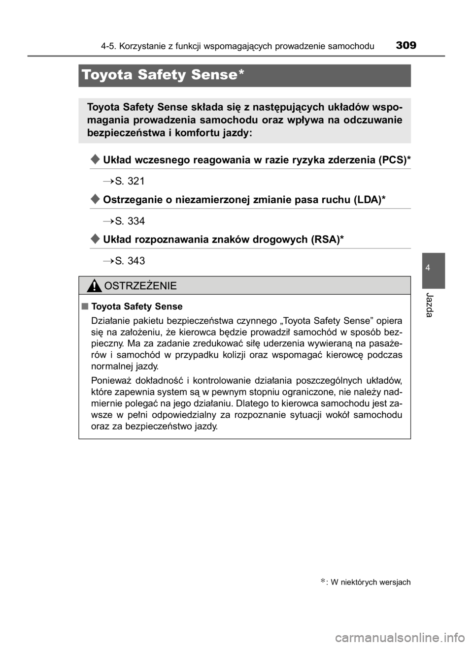 TOYOTA HILUX 2019  Instrukcja obsługi (in Polish) Uk∏ad wczesnego reagowania w razie ryzyka zderzenia (PCS)*
S.  321
Ostrzeganie o niezamierzonej zmianie pasa ruchu (LDA)*
S. 334
Uk∏ad rozpoznawania znaków drogowych (RSA)*
S. 343
4-5. Korz