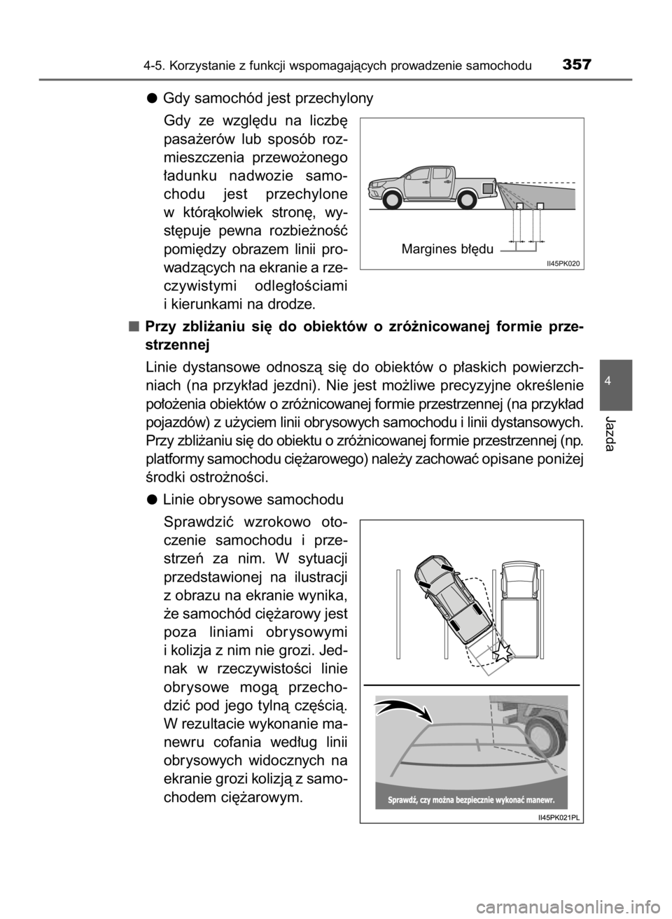 TOYOTA HILUX 2019  Instrukcja obsługi (in Polish) Gdy samochód jest przechylony
Gdy  ze  wzgl´du  na  liczb´
pasa˝erów  lub  sposób  roz-
mieszczenia  przewo˝onego
∏adunku  nadwozie  samo-
chodu  jest  przechylone
w któràkolwiek  stron´, 