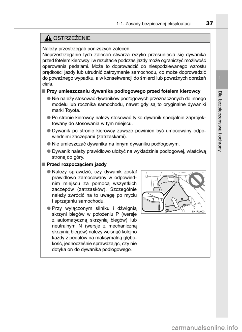 TOYOTA HILUX 2019  Instrukcja obsługi (in Polish) 1-1. Zasady bezpiecznej eksploatacji37
1
Dla bezpieczeƒstwa i ochrony
Nale˝y przestrzegaç poni˝szych zaleceƒ.
Nieprzestrzeganie  tych  zaleceƒ  stwarza  ryzyko  przesuni´cia  si´  dywanika
prz