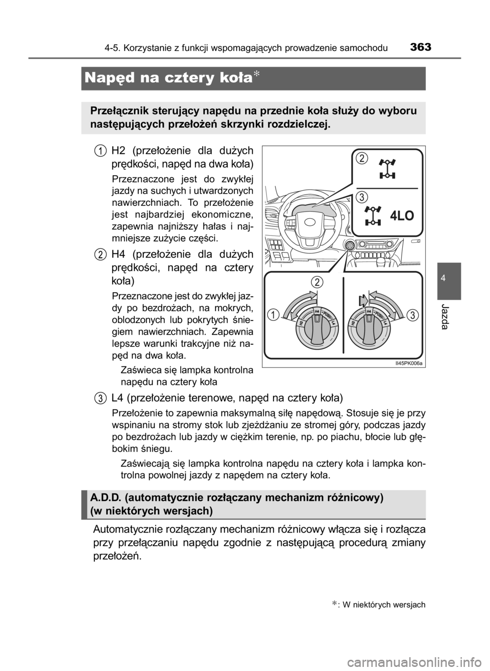 TOYOTA HILUX 2019  Instrukcja obsługi (in Polish) H2  (prze∏o˝enie  dla  du˝ych
pr´dkoÊci, nap´d na dwa ko∏a)
Przeznaczone  jest  do  zwyk∏ej
jazdy na suchych i utwardzonych
nawierzchniach.  To  prze∏o˝enie
jest  najbardziej  ekonomiczn