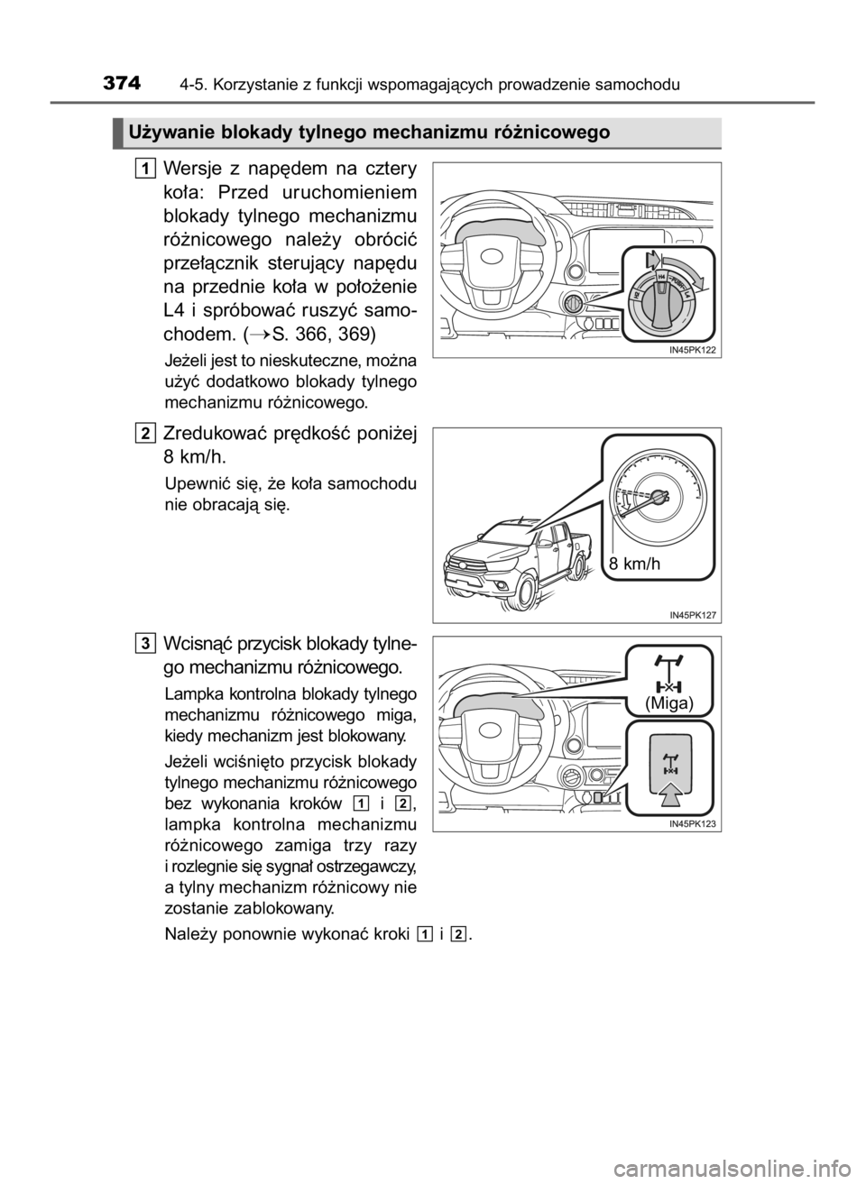 TOYOTA HILUX 2019  Instrukcja obsługi (in Polish) Wersje  z nap´dem  na  cztery
ko∏a:  Przed  uruchomieniem
blokady  tylnego  mechanizmu
ró˝nicowego  nale˝y  obróciç
prze∏àcznik  sterujàcy  nap´du
na  przednie  ko∏a  w po∏o˝enie
L4 
