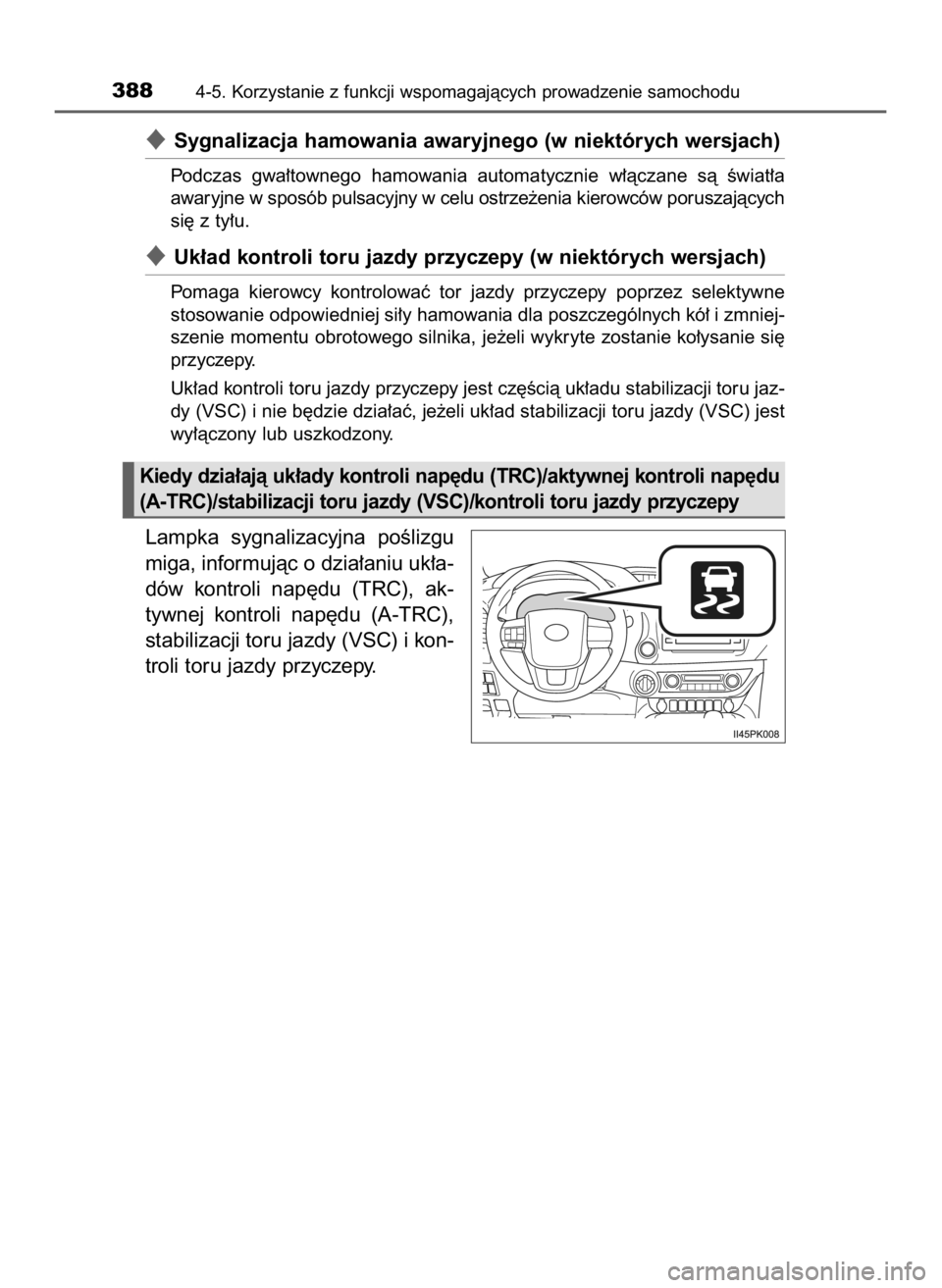 TOYOTA HILUX 2019  Instrukcja obsługi (in Polish) Sygnalizacja hamowania awaryjnego (w niektórych wersjach)
Podczas  gwa∏townego  hamowania  automatycznie  w∏àczane  sà  Êwiat∏a
awaryjne w sposób pulsacyjny w celu ostrze˝enia kierowców 