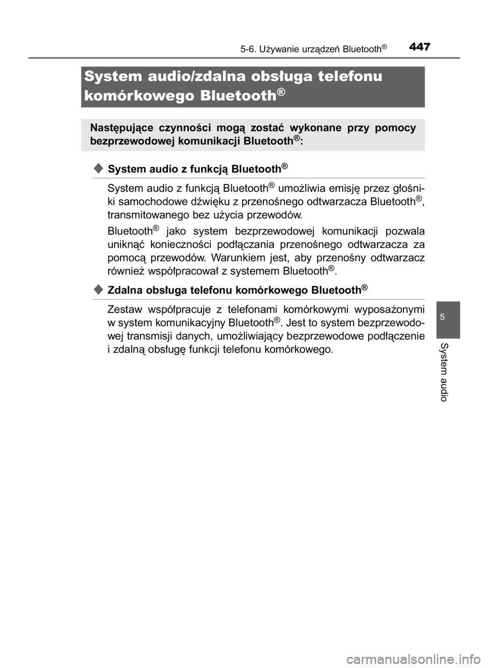 TOYOTA HILUX 2019  Instrukcja obsługi (in Polish) System audio z funkcjà Bluetooth®
System audio z funkcjà Bluetooth®umo˝liwia emisj´ przez g∏oÊni-
ki samochodowe dêwi´ku z przenoÊnego odtwarzacza Bluetooth®,
transmitowanego bez u˝ycia
