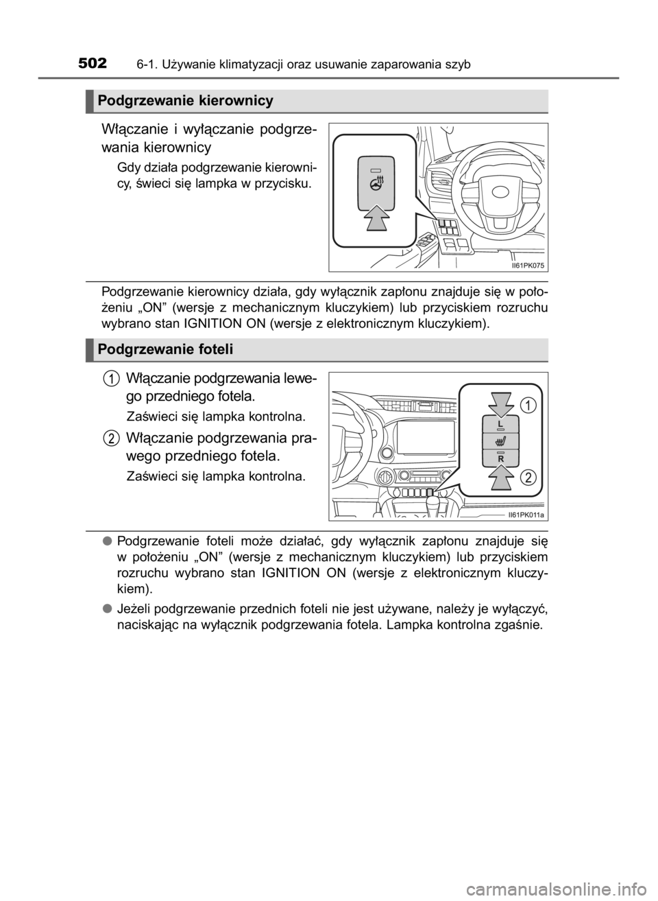 TOYOTA HILUX 2019  Instrukcja obsługi (in Polish) W∏àczanie  i wy∏àczanie  podgrze-
wania kierownicy
Gdy dzia∏a podgrzewanie kierowni-
cy, Êwieci si´ lampka w przycisku.
Podgrzewanie kierownicy dzia∏a, gdy wy∏àcznik zap∏onu znajduje 