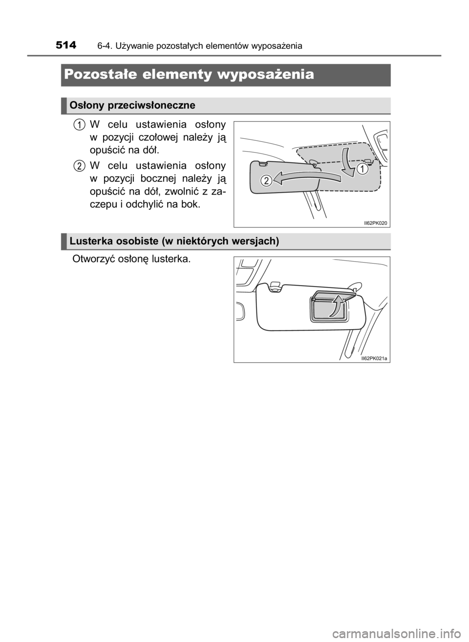 TOYOTA HILUX 2019  Instrukcja obsługi (in Polish) W celu  ustawienia  os∏ony
w pozycji  czo∏owej  nale˝y  jà
opuÊciç na dó∏.
W celu  ustawienia  os∏ony
w pozycji  bocznej  nale˝y  jà
opuÊciç  na  dó∏,  zwolniç  z za-
czepu i odch