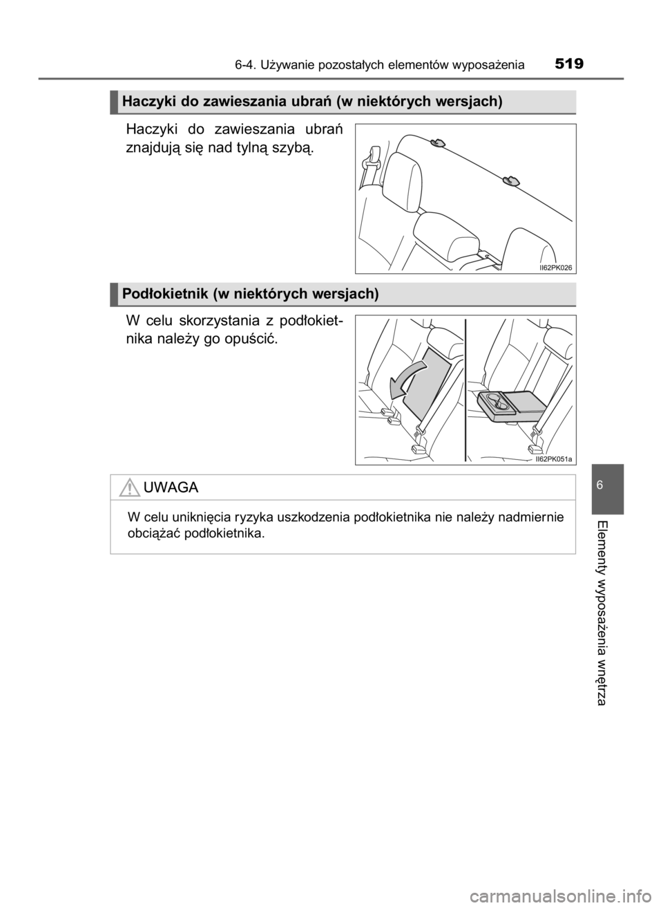 TOYOTA HILUX 2019  Instrukcja obsługi (in Polish) Haczyki  do  zawieszania  ubraƒ
znajdujà si´ nad tylnà szybà.
W celu  skorzystania  z pod∏okiet-
nika nale˝y go opuÊciç.
6-4. U˝ywanie pozosta∏ych elementów wyposa˝enia519
6
Elementy wy