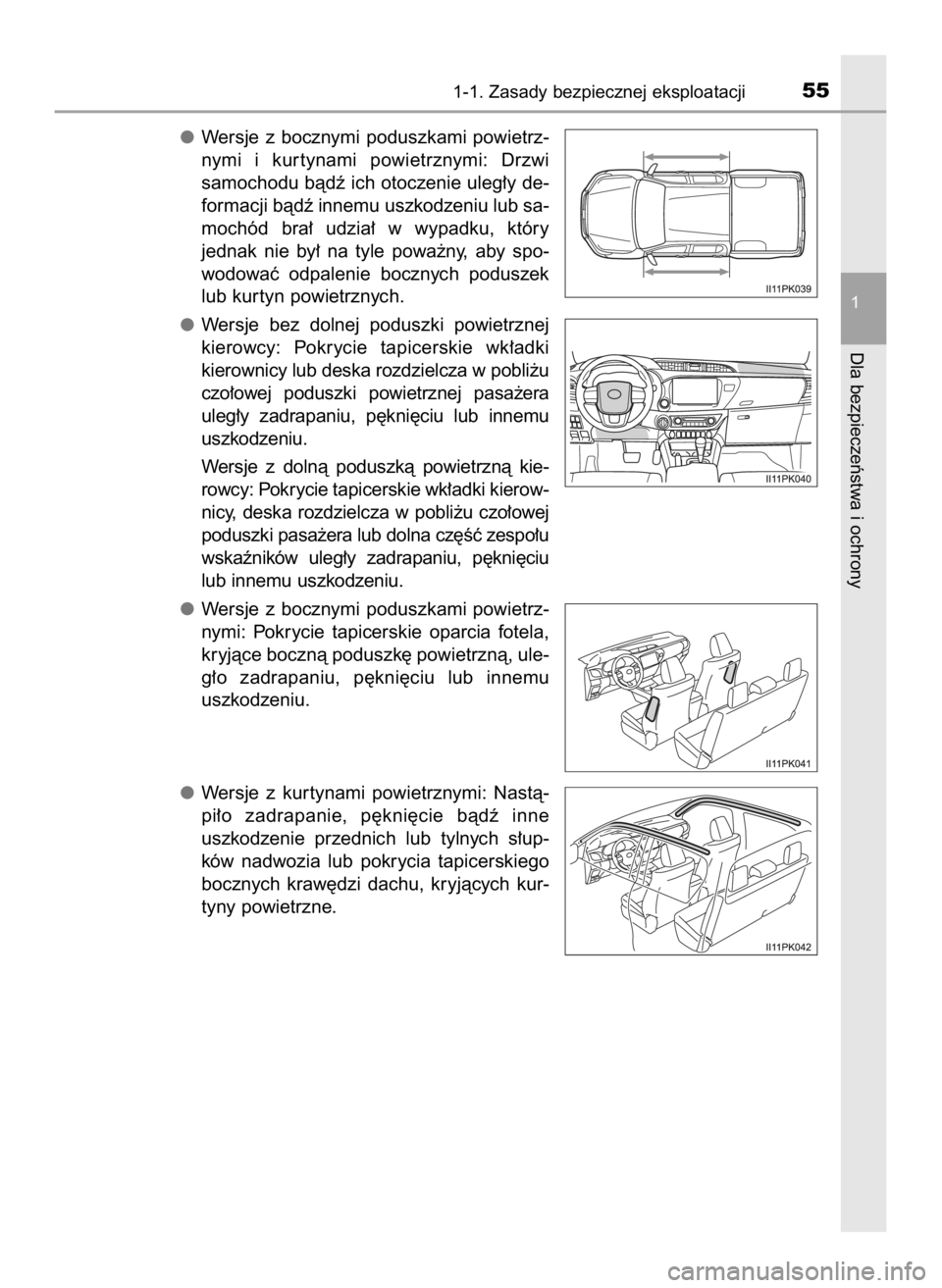 TOYOTA HILUX 2019  Instrukcja obsługi (in Polish) Wersje  z bocznymi  poduszkami  powietrz-
nymi  i kur tynami  powietrznymi:  Drzwi 
samochodu bàdê ich otoczenie uleg∏y de-
formacji bàdê innemu uszkodzeniu lub sa-
mochód  bra∏  udzia∏  w 