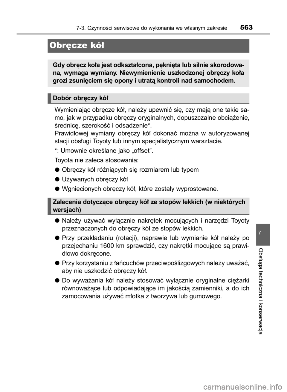 TOYOTA HILUX 2019  Instrukcja obsługi (in Polish) Wymieniajàc obr´cze kó∏, nale˝y upewniç si´, czy majà one takie sa-
mo, jak w przypadku obr´czy oryginalnych, dopuszczalne obcià˝enie,
Êrednic´, szerokoÊç i odsadzenie*.
Prawid∏owej 