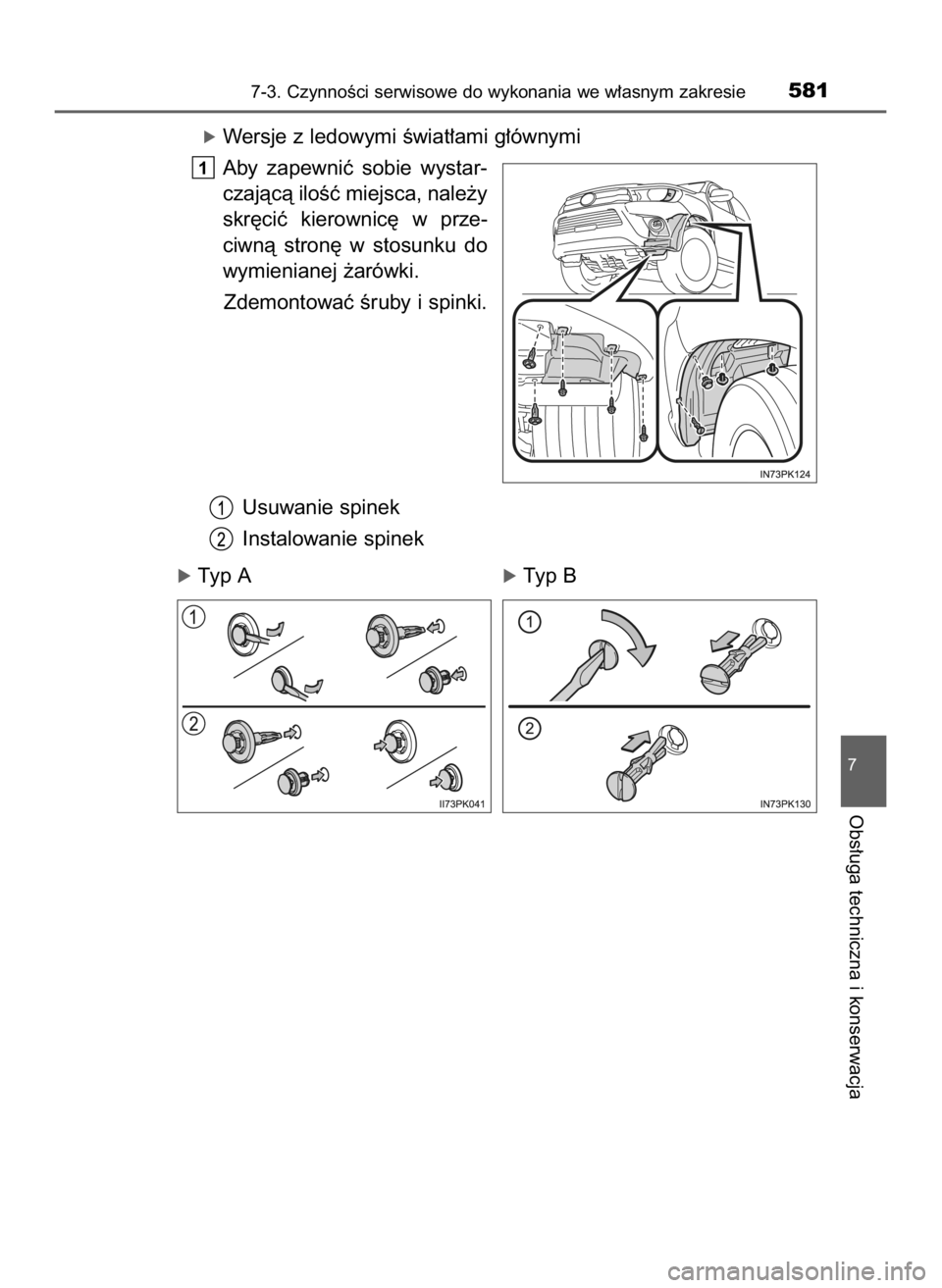 TOYOTA HILUX 2019  Instrukcja obsługi (in Polish) óWersje z ledowymi Êwiat∏ami g∏ównymi
Aby  zapewniç  sobie  wystar-
czajàcà iloÊç miejsca, nale˝y
skr´ciç  kierownic´  w prze-
ciwnà  stron´  w stosunku  do
wymienianej ˝arówki.
Zd