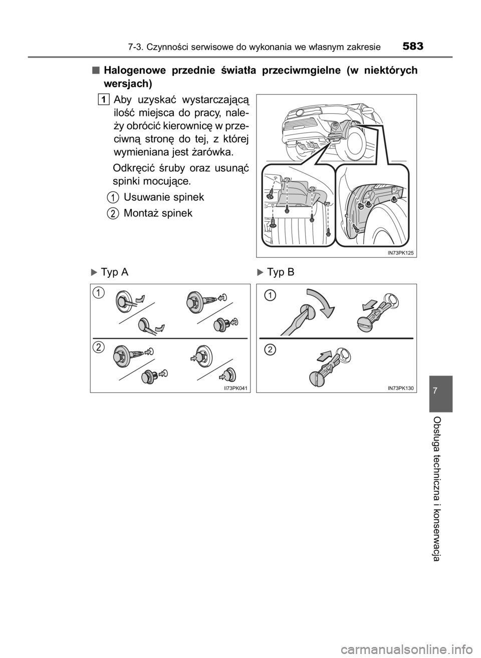 TOYOTA HILUX 2019  Instrukcja obsługi (in Polish) Halogenowe  przednie  Êwiat∏a  przeciwmgielne  (w niektórych
wersjach)
Aby  uzyskaç  wystarczajàcà
iloÊç  miejsca  do  pracy,  nale-
˝y obróciç kierownic´ w prze-
ciwnà  stron´  do  tej