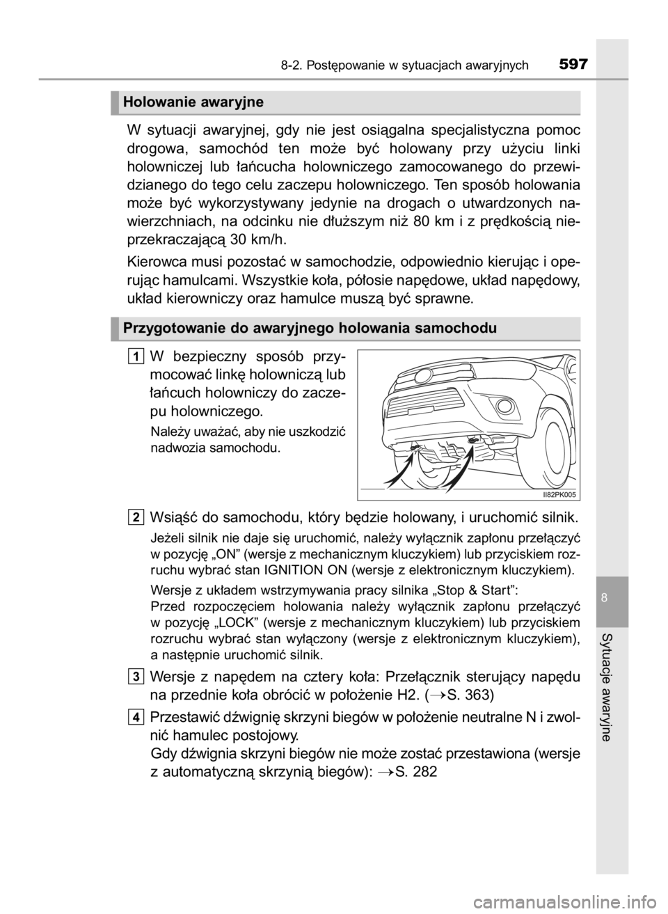 TOYOTA HILUX 2019  Instrukcja obsługi (in Polish) W sytuacji  awaryjnej,  gdy  nie  jest  osiàgalna  specjalistyczna  pomoc
drogowa,  samochód  ten  mo˝e  byç  holowany  przy  u˝yciu  linki 
holowniczej  lub  ∏aƒcucha  holowniczego  zamocowan