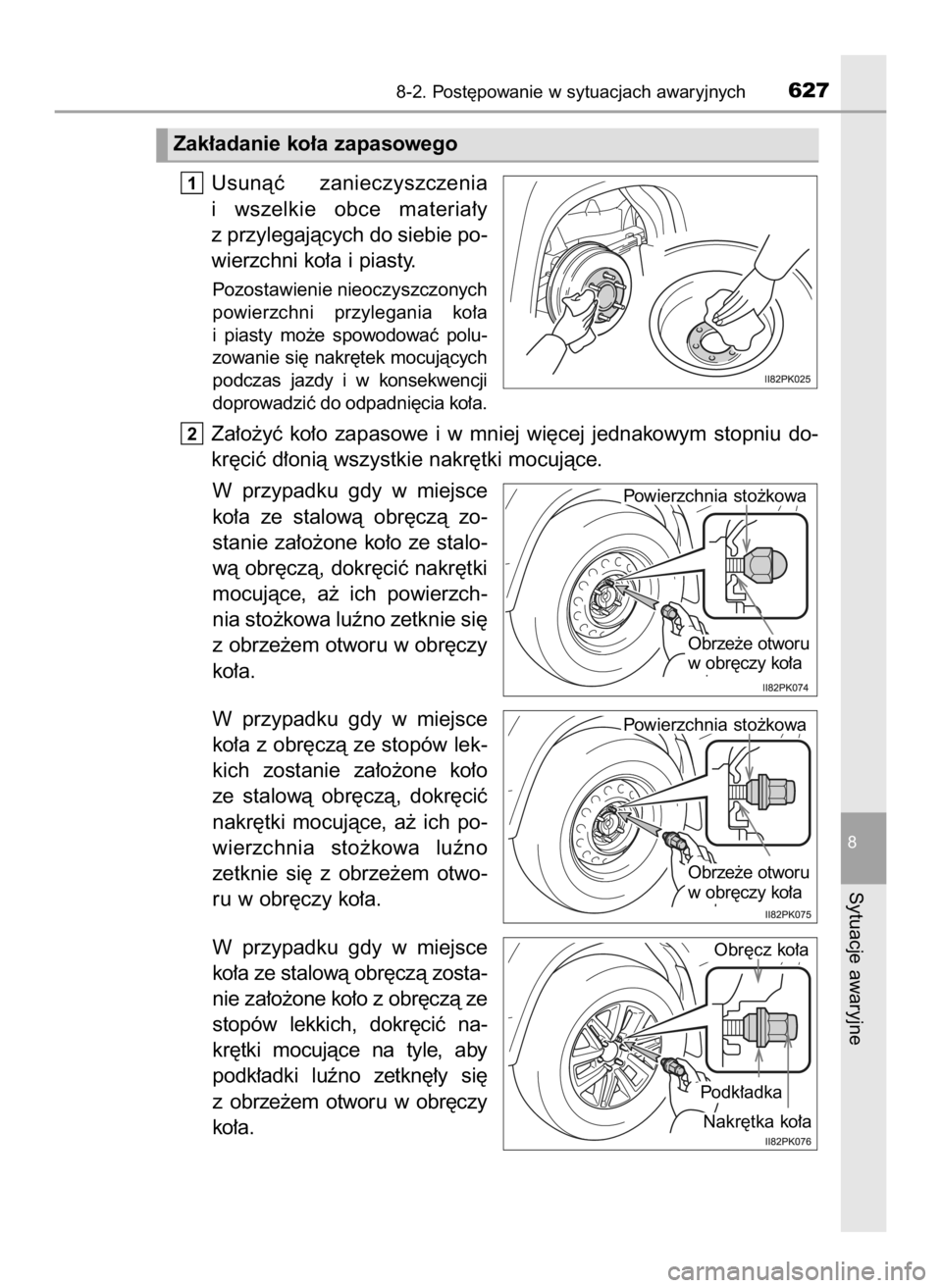 TOYOTA HILUX 2019  Instrukcja obsługi (in Polish) Usunàç  zanieczyszczenia
i wszelkie  obce  materia∏y
z przylegajàcych do siebie po-
wierzchni ko∏a i piasty.
Pozostawienie nieoczyszczonych
powierzchni  przylegania  ko∏a
i piasty  mo˝e  spo
