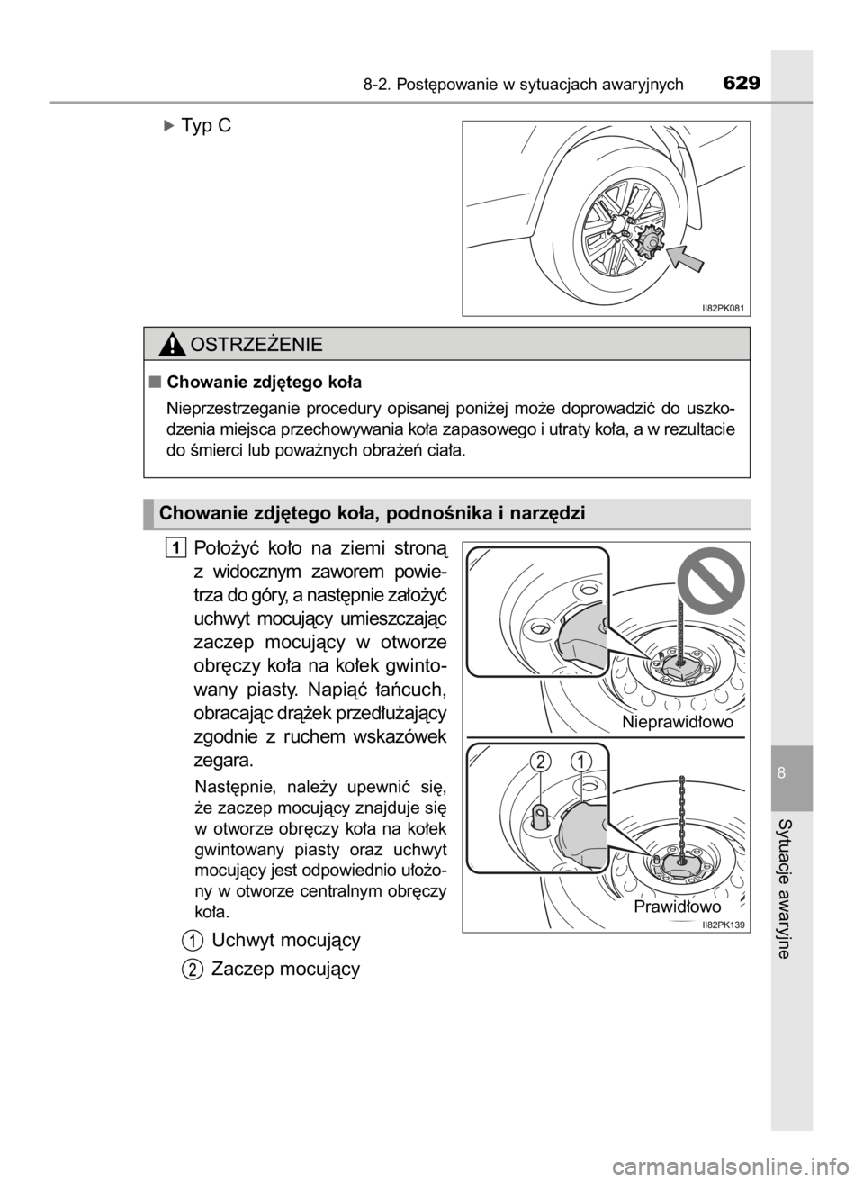 TOYOTA HILUX 2019  Instrukcja obsługi (in Polish) óTyp C
Po∏o˝yç  ko∏o  na  ziemi  stronà
z widocznym  zaworem  powie-
trza do góry, a nast´pnie za∏o˝yç
uchwyt  mocujàcy  umieszczajàc
zaczep  mocujàcy  w otworze
obr´czy  ko∏a  na 