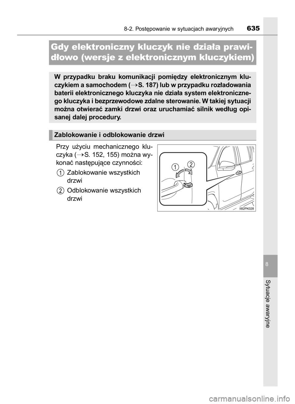 TOYOTA HILUX 2019  Instrukcja obsługi (in Polish) Przy  u˝yciu  mechanicznego  klu-
czyka (
S. 152, 155) mo˝na wy-
konaç nast´pujàce czynnoÊci:
Zablokowanie wszystkich
drzwi
Odblokowanie wszystkich
drzwi
8-2. Post´powanie w sytuacjach awaryjn