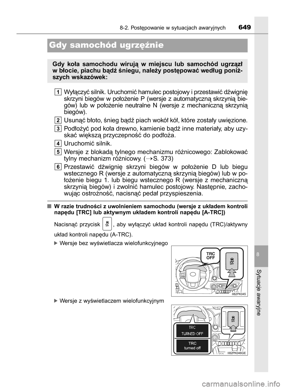 TOYOTA HILUX 2019  Instrukcja obsługi (in Polish) Wy∏àczyç silnik. Uruchomiç hamulec postojowy i przestawiç dêwigni´
skrzyni  biegów  w po∏o˝enie  P (wersje  z automatycznà  skrzynià  bie-
gów)  lub  w po∏o˝enie  neutralne  N (wersj