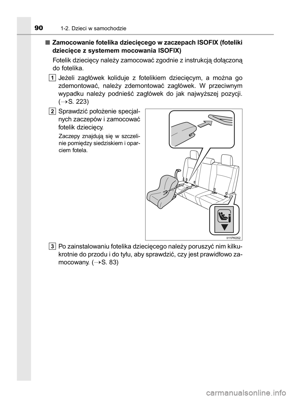 TOYOTA HILUX 2019  Instrukcja obsługi (in Polish) Zamocowanie fotelika dzieci´cego w zaczepach ISOFIX (foteliki
dzieci´ce z systemem mocowania ISOFIX)
Fotelik dzieci´cy nale˝y zamocowaç zgodnie z instrukcjà do∏àczonà
do fotelika.
Je˝eli  z