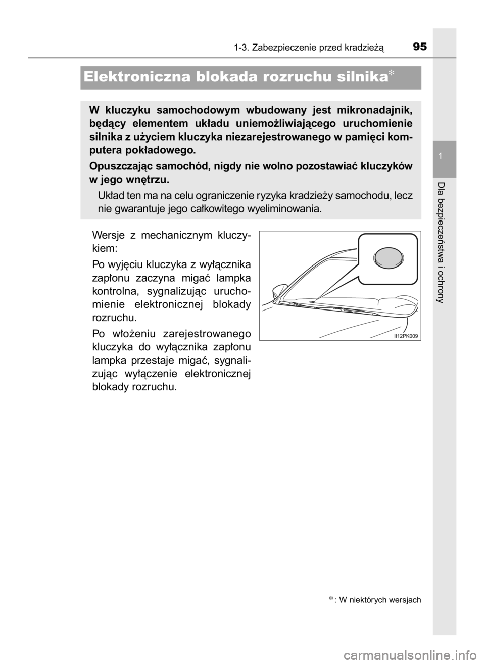 TOYOTA HILUX 2019  Instrukcja obsługi (in Polish) Wersje  z mechanicznym  kluczy-
kiem:
Po wyj´ciu kluczyka z wy∏àcznika
zap∏onu  zaczyna  migaç  lampka
kontrolna,  sygnalizujàc  urucho-
mienie  elektronicznej  blokady
rozruchu.
Po  w∏o˝en