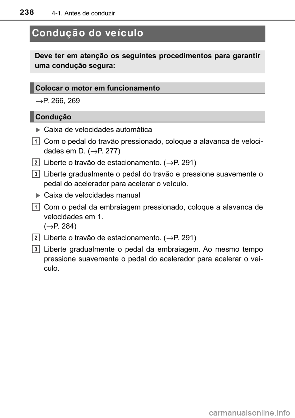 TOYOTA HILUX 2019  Manual de utilização (in Portuguese) 238������$�Q�W�H�V��G�H��F�R�Q�G�X�]�L�U
Condução do veículo
→�3����������
�X�&�D�L�[�D��G�H��Y�H�O�R�F�L�G�D�G�H�V��D�X�W�R�P�i�W�L�F�D
�&�R�P��R��S�H�G�D�O��G�R��W�U�D�Y