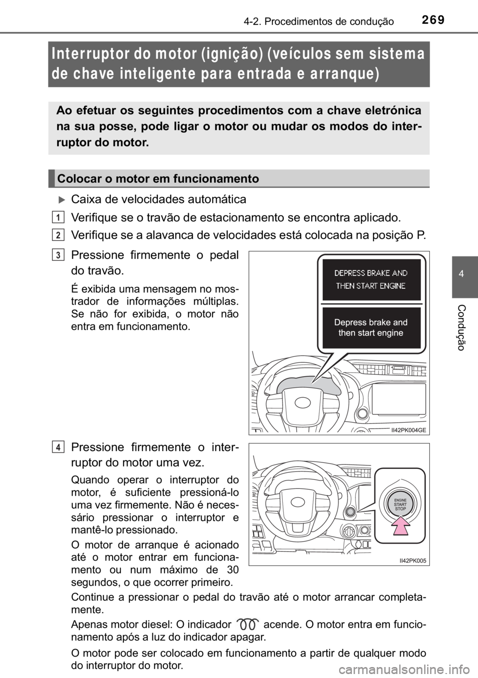 TOYOTA HILUX 2019  Manual de utilização (in Portuguese) 269
�
������3�U�R�F�H�G�L�P�H�Q�W�R�V��G�H��F�R�Q�G�X�o�m�R
�&�R�Q�G�X�o�m�R
Interruptor do motor (ignição) (veículos sem sistema 
de chave inteligente para entrada e arranque)
�X�&�D�L�[�D