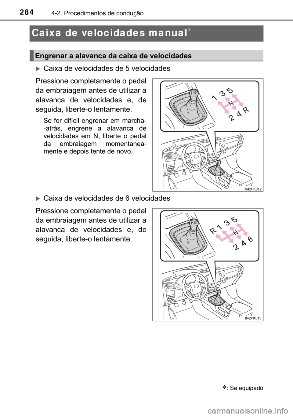 TOYOTA HILUX 2019  Manual de utilização (in Portuguese) 284������3�U�R�F�H�G�L�P�H�Q�W�R�V��G�H��F�R�Q�G�X�o�m�R
Caixa de velocidades manual∗
�X�&�D�L�[�D��G�H��Y�H�O�R�F�L�G�D�G�H�V��G�H����Y�H�O�R�F�L�G�D�G�H�V
�3�U�H�V�V�L�R�Q�H��F�R�P�S