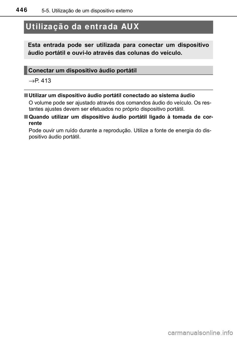 TOYOTA HILUX 2019  Manual de utilização (in Portuguese) 446������8�W�L�O�L�]�D�o�m�R��G�H��X�P��G�L�V�S�R�V�L�W�L�Y�R��H�[�W�H�U�Q�R
Utilização da entrada AUX
→�3�����
■<00380057004c004f004c005d0044005500030058005000030047004c0056005300