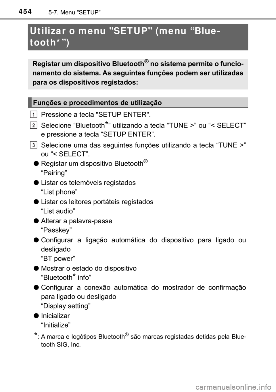 TOYOTA HILUX 2019  Manual de utilização (in Portuguese) 454������0�H�Q�X���6�(�7�8�3�
Utilizar o menu "SETUP" (menu “Blue-
tooth*”)
�3�U�H�V�V�L�R�Q�H��D��W�H�F�O�D���6�(�7�8�3��(�1�7�(�5��
�6�H�O�H�F�L�R�Q�H��