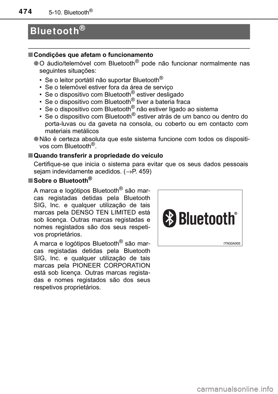 TOYOTA HILUX 2019  Manual de utilização (in Portuguese) 474�������%�O�X�H�W�R�R�W�K�Š
Bluetooth®
■�&�R�Q�G�L�o�}�H�V��T�X�H��D�I�H�W�D�P��R��I�X�Q�F�L�R�Q�D�P�H�Q�W�R
●�2� �i�X�G�L�R��W�H�O�H�P�y�Y�H�O� �F�R�P� �%�O�X�H�W�R�R�W�K�Š� �