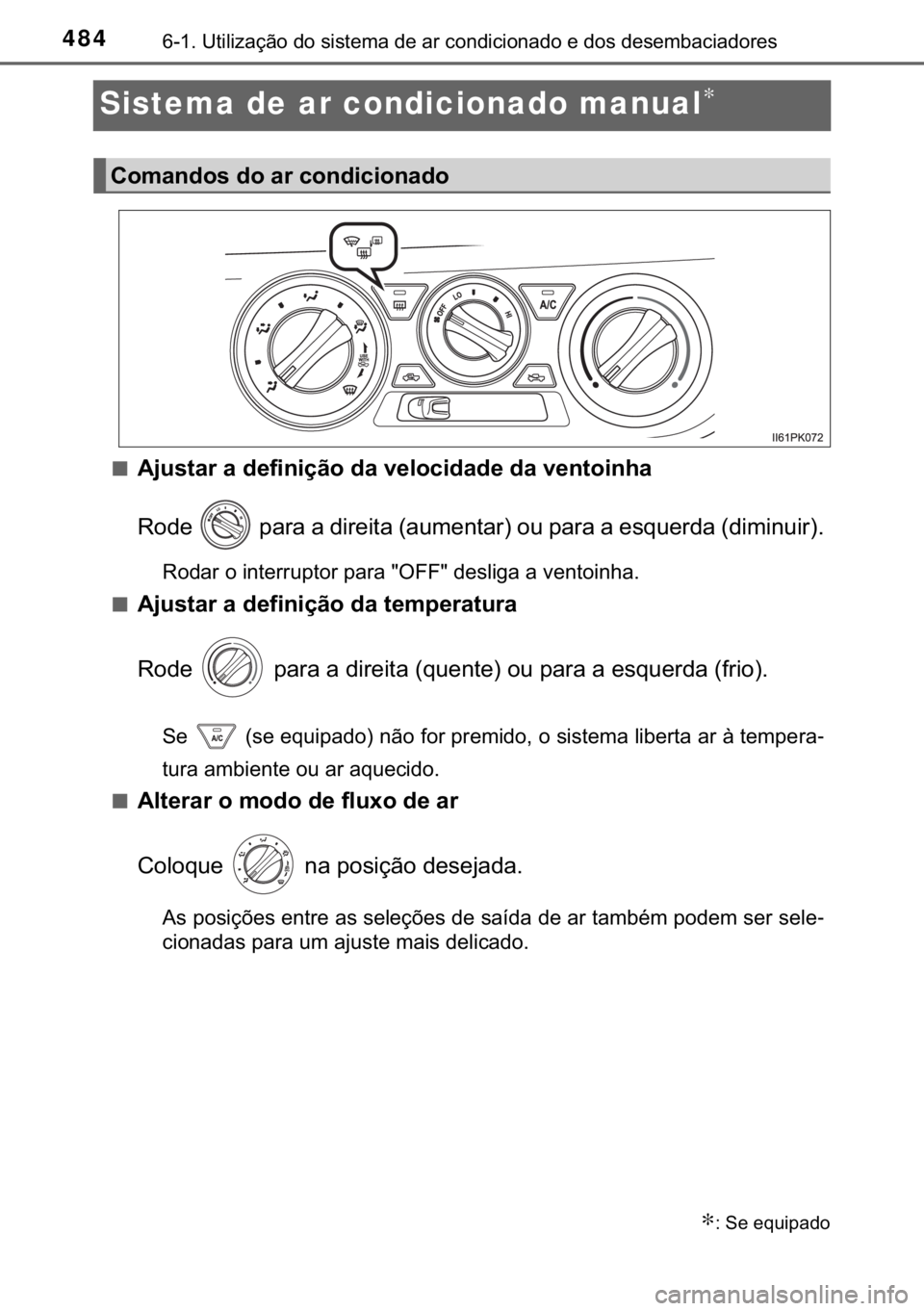 TOYOTA HILUX 2019  Manual de utilização (in Portuguese) 484������8�W�L�O�L�]�D�o�m�R��G�R��V�L�V�W�H�P�D��G�H��D�U��F�R�Q�G�L�F�L�R�Q�D�G�R��H��G�R�V��G�H�V�H�P�E�D�F�L�D�G�R�U�H�V
Sistema de ar condicionado manual∗
■�$�M�X�V�W�D�U��D��G