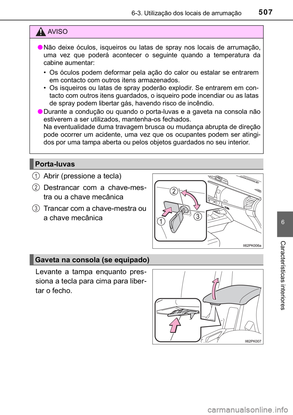TOYOTA HILUX 2019  Manual de utilização (in Portuguese) 507������8�W�L�O�L�]�D�o�m�R��G�R�V��O�R�F�D�L�V��G�H��D�U�U�X�P�D�o�m�R
�
�&�D�U�D�F�W�H�U�t�V�W�L�F�D�V��L�Q�W�H�U�L�R�U�H�V
�$�E�U�L�U���S�U�H�V�V�L�R�Q�H��D��W�H�F�O�D�
��H�V�W�U�