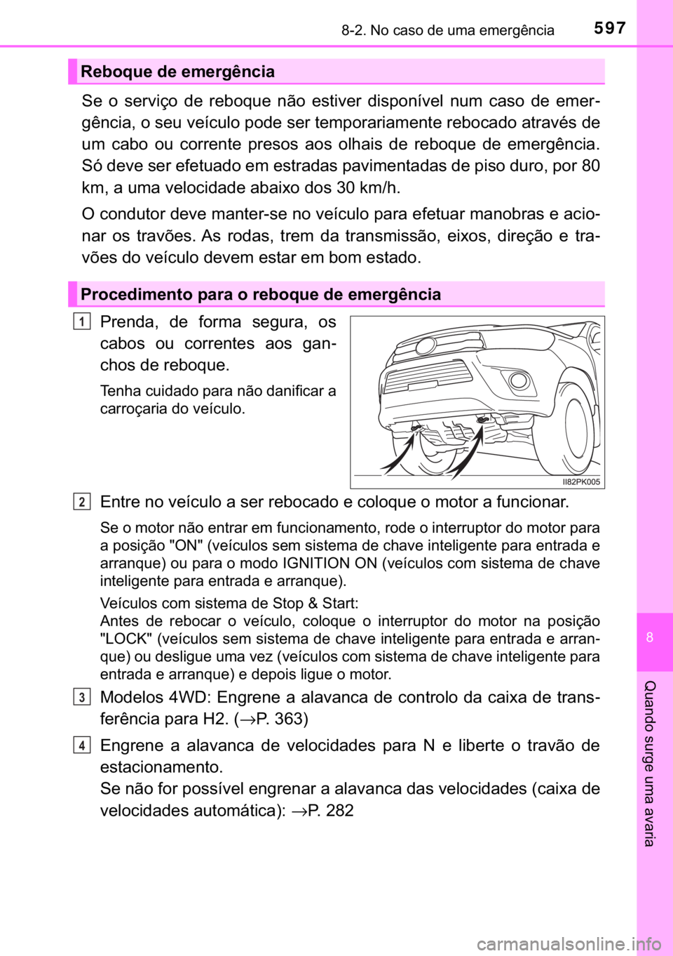 TOYOTA HILUX 2019  Manual de utilização (in Portuguese) 597������1�R��F�D�V�R��G�H��X�P�D��H�P�H�U�J�r�Q�F�L�D
�
�4�X�D�Q�G�R��V�X�U�J�H��X�P�D��D�Y�D�U�L�D
�6�H� �R� �V�H�U�Y�L�o�R� �G�H� �U�H�E�R�T�X�H� �Q�m�R� �H�V�W�L�Y�H�U� �G�L�V�
